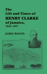 The Life and Times of Henry Clarke of Jamaica, 1828-1907 packaging
