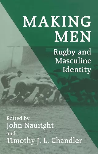 Making Men: Rugby and Masculine Identity cover