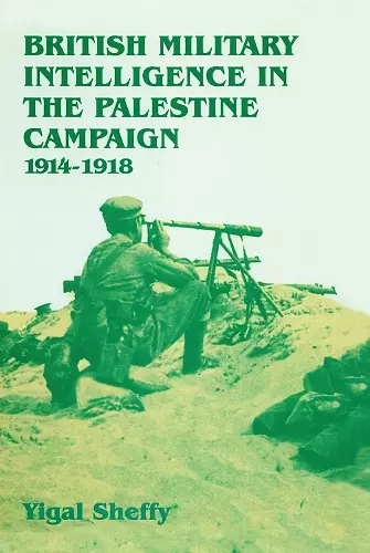British Military Intelligence in the Palestine Campaign, 1914-1918 cover