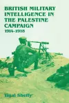 British Military Intelligence in the Palestine Campaign, 1914-1918 cover