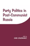 Party Politics in Post-communist Russia cover