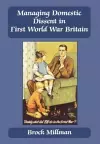 Managing Domestic Dissent in First World War Britain cover