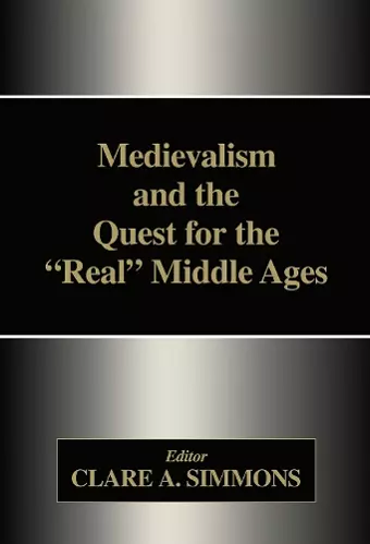 Medievalism and the Quest for the Real Middle Ages cover