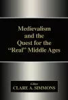 Medievalism and the Quest for the Real Middle Ages cover