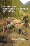 The Myth of Inevitable US Defeat in Vietnam cover