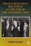 Israeli-Romanian Relations at the End of the Ceausescu Era cover