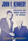 John F. Kennedy and the Politics of Arms Sales to Israel cover