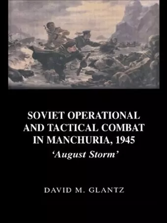 Soviet Operational and Tactical Combat in Manchuria, 1945 cover