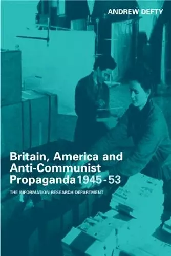 Britain, America and Anti-Communist Propaganda 1945-53 cover