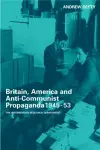 Britain, America and Anti-Communist Propaganda 1945-53 cover