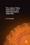 The Labour Party, Nationalism and Internationalism, 1939-1951 cover