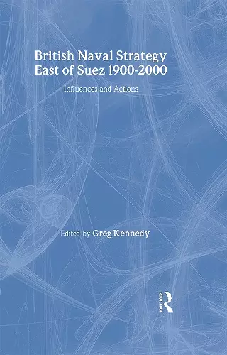 British Naval Strategy East of Suez, 1900-2000 cover