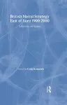 British Naval Strategy East of Suez, 1900-2000 cover