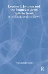 Lyndon B. Johnson and the Politics of Arms Sales to Israel cover