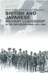 British and Japanese Military Leadership in the Far Eastern War, 1941-45 cover