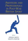 Amateurs and Professionals in Post-War British Sport cover