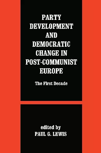 Party Development and Democratic Change in Post-communist Europe cover