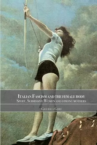 Italian Fascism and the Female Body cover