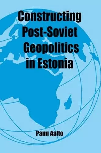 Constructing Post-Soviet Geopolitics in Estonia cover