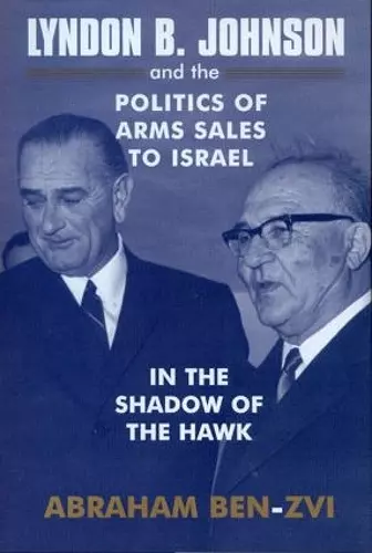 Lyndon B. Johnson and the Politics of Arms Sales to Israel cover