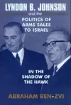 Lyndon B. Johnson and the Politics of Arms Sales to Israel cover