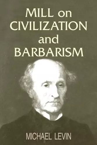 Mill on Civilization and Barbarism cover