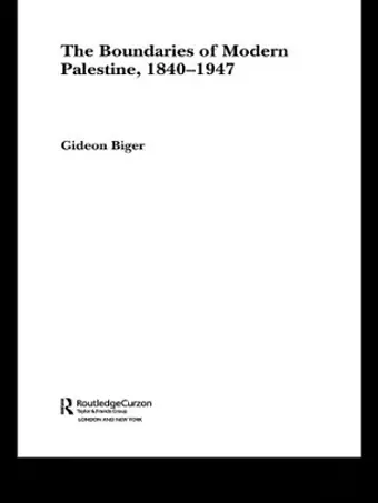 The Boundaries of Modern Palestine, 1840-1947 cover