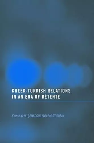 Greek-Turkish Relations in an Era of Détente cover