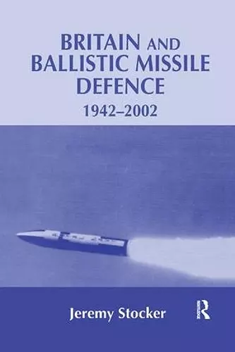 Britain and Ballistic Missile Defence, 1942-2002 cover