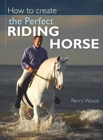 How to Create the Perfect Riding Horse cover