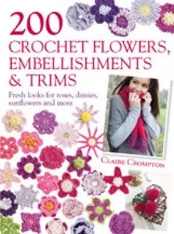 200 Crochet Flowers, Embellishments & Trims cover