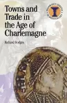 Towns and Trade in the Age of Charlemagne cover
