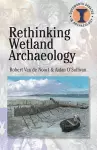 Rethinking Wetland Archaeology cover