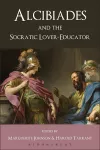 Alcibiades and the Socratic Lover-Educator cover