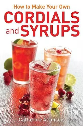 How to Make Your Own Cordials And Syrups cover