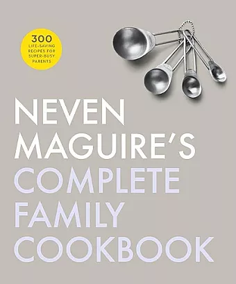 Neven Maguire's Complete Family Cookbook cover