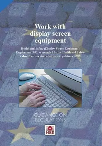 Work with display screen equipment: Health and Safety (Display Screen Equipment) Regulations 1992 as amended by the Health and Safety (Miscellaneous Amendments) Regulations 2002 cover