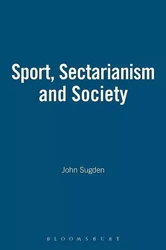 Sport, Sectarianism and Society in a Divided Ireland cover
