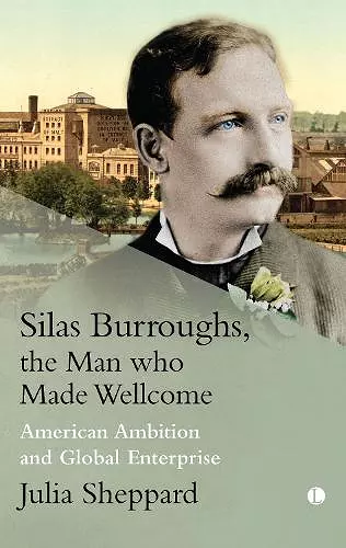 Silas Burroughs, the Man who Made Wellcome cover