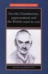 Neville Chamberlain, appeasement and the British road to war cover
