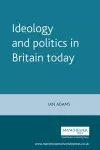 Ideology and Politics in Britain Today cover