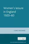 Women's Leisure in England 1920–60 cover