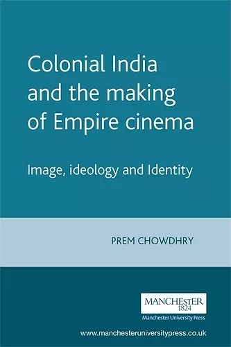 Colonial India and the Making of Empire Cinema cover