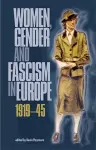 Women, Gender and Fascism in Europe, 1919–45 cover