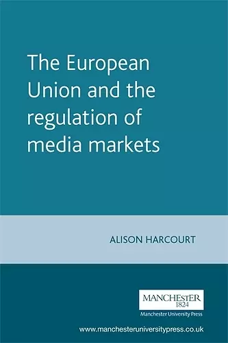 The European Union and the Regulation of Media Markets cover