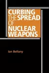 Curbing the Spread of Nuclear Weapons cover