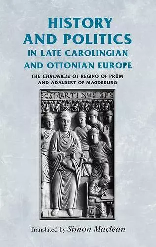 History and Politics in Late Carolingian and Ottonian Europe cover