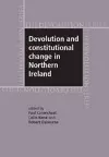Devolution and Constitutional Change in Northern Ireland cover