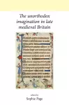 The Unorthodox Imagination in Late Medieval Britain cover