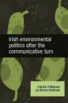 Irish Environmental Politics After the Communicative Turn cover